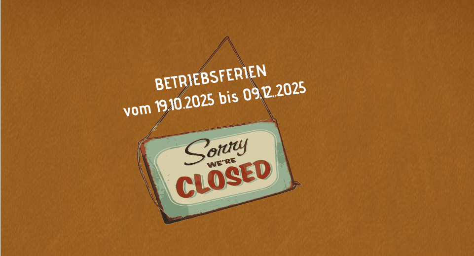 BETRIEBSFERIEN  vom 19.10.2025 bis 09.12..2025